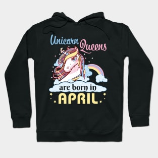 Unicorns Queens Are Born In April Happy Birthday To Me Mom Nana Aunt Sister Daughter Wife Niece Hoodie